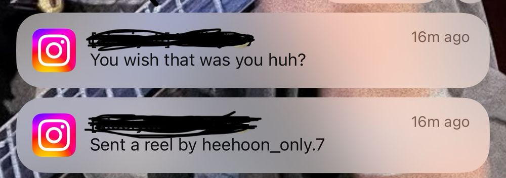 two instagram dm notifications. top notification says, “You wish that was you huh?” and bottom notification says, “Sent a reel by heehoon_only.7”