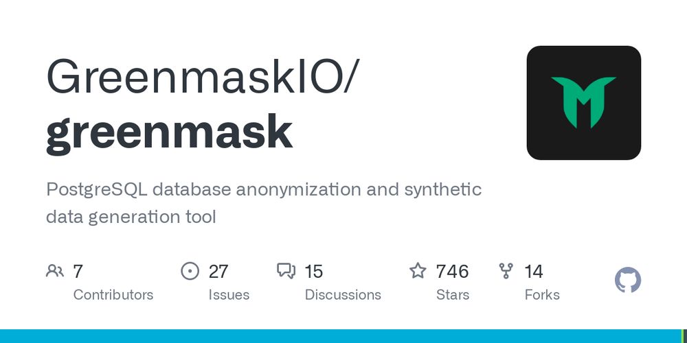 GitHub - GreenmaskIO/greenmask: PostgreSQL database anonymization and synthetic data generation tool