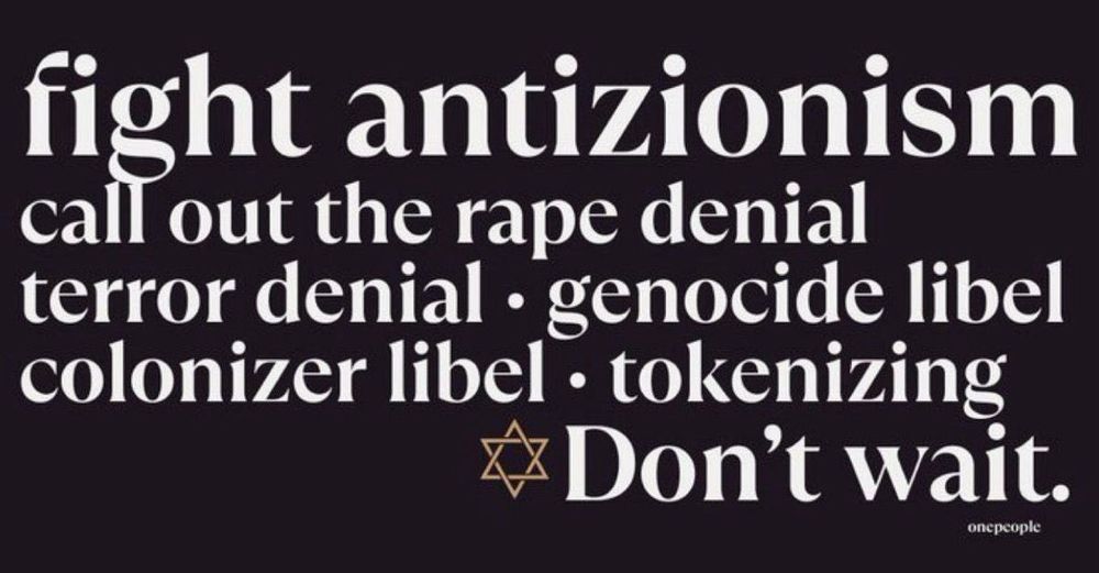 Fight antizionism
call out the rape denial
terror denial - genocide libel
colonizer libel - tokenizing
Don't wait.