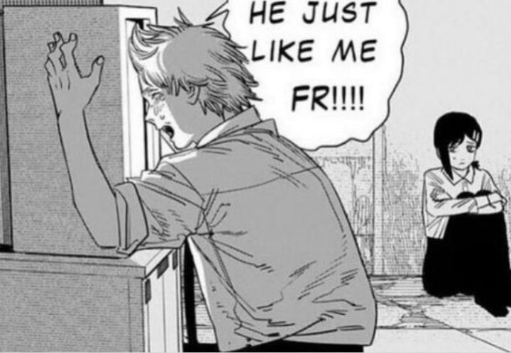 chainsaw man he's just like me fr.