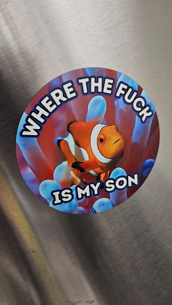 Magnet with a clownfish that says "Where the fuck is my son"