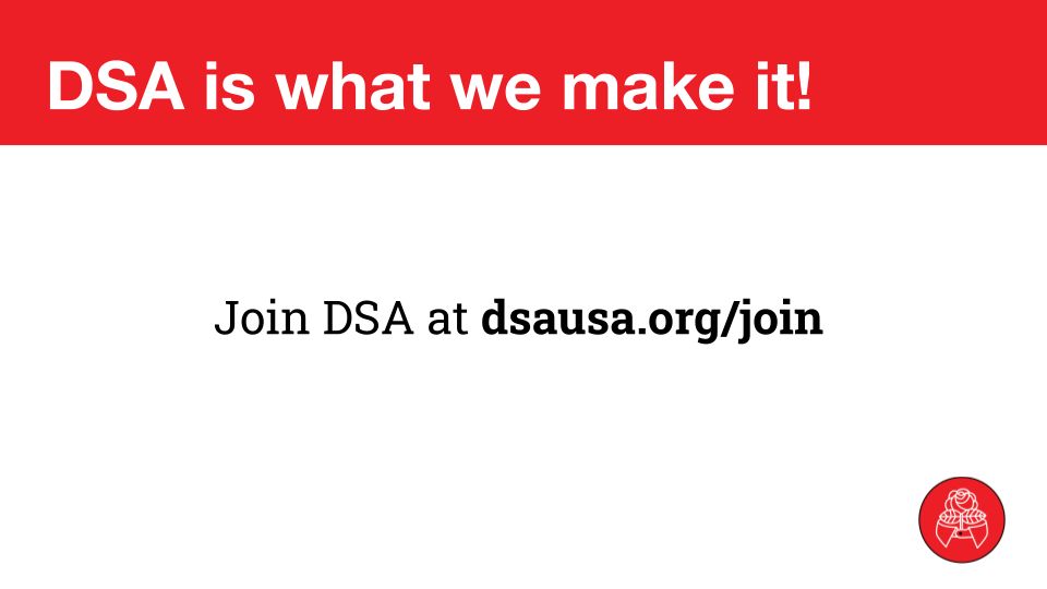 DSA is what we make it! Join the DSA at dsausa.org/join