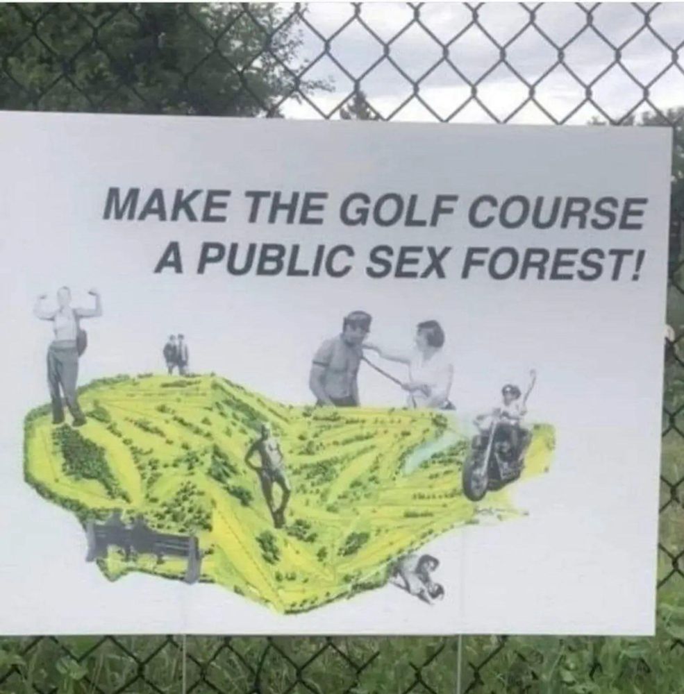make the golf course a public sex forest!
