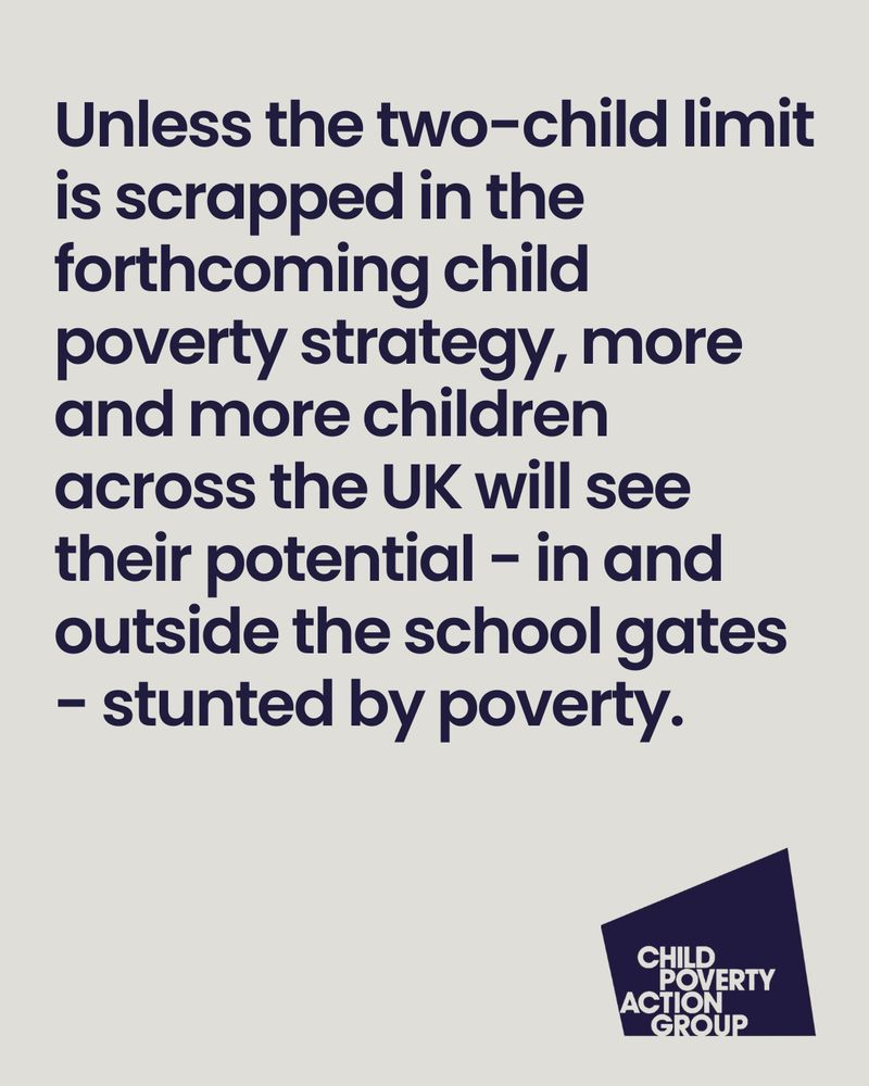 Unless the two-child limit is scrapped in the forthcoming child poverty strategy, more and more children across the UK will see their potential - in and outside the school gates - stunted by poverty.