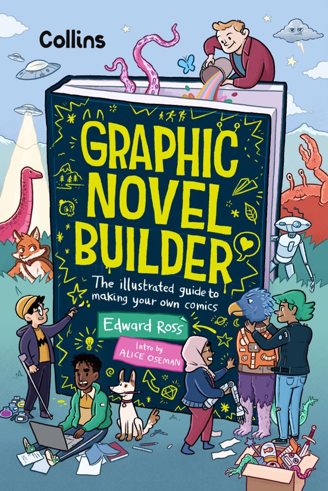 Illustrated cover for Graphic Novel Builder: The Illustrated Guide to Making Your Own Comics by Edward Ross, with and Intro by Alice Oseman. Five teenagers at work around a huge dark blue sketchbook, which has the title on it. Finn draws on the cover, Jay types on a laptop, Sam pours colour into the book, and Rayah and Ash build a mix-and-match bird astronaut character out of pieces. Around them we see a variety of characters, including a dinosaur, robot, and adventuring fox.