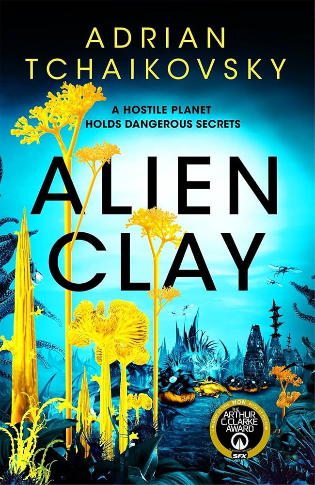 Cover for Alien Clay by Adrian Tchaikovsky. Tagline: A hostile planet holds dangerous secrets. The cover features a murky black and blue sky over a montage of alien looking plantlife in bold yellow. The tall fronds of plant life entwine the book's title.