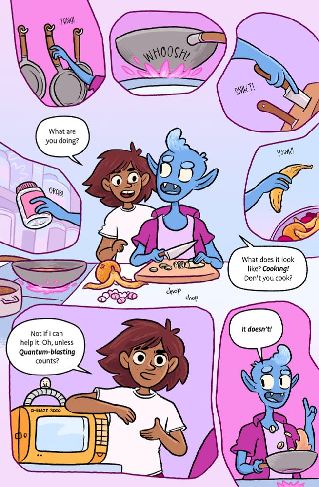 Comic page from Interstellar Taco Truck #1 by Edward Ross.

We see a montage of cooking. Alien kid Kit’s blue hand grabs a pan, sets a pink flame ablaze under it, grabs a knife from a rack, then some marshmallows and a banana.

We see him chopping ingredients. Ari leans over his shoulder: What are you doing?
Kit: What does it look like? Cooking! Don't you cook?

Ari leans on a yellow microwave looking device: Not if I can help it. Oh, unless Quantum-blasting counts?

Kit flips the ingredients in the pan, smiling: It doesn’t!