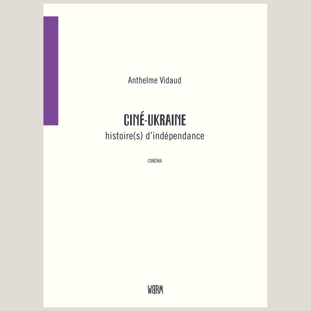 Ciné-Ukraine, histoire(s) d'indépendance • Anthelme Vidaud - WARM