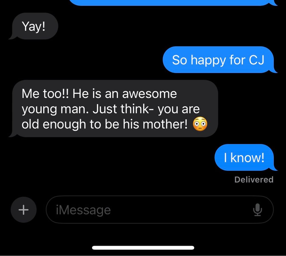 My mom, reminding me I’m getting old. I know!