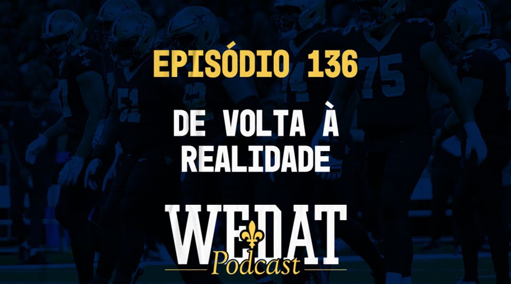 We Dat Podcast #136 – De Volta À Realidade