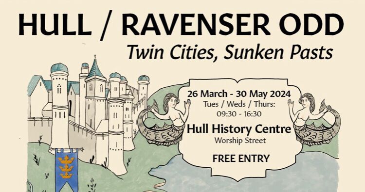 Poster for ‘Hull/Ravenser Odd: twin cities, sunken pasts’, showing imagined medieval drawings of Hull and the island of Ravenser Odd. The grass on the mainland is similar to that in the Inclesmoor map. And there are mermaids and a sea creature, based on the 1734 map.
