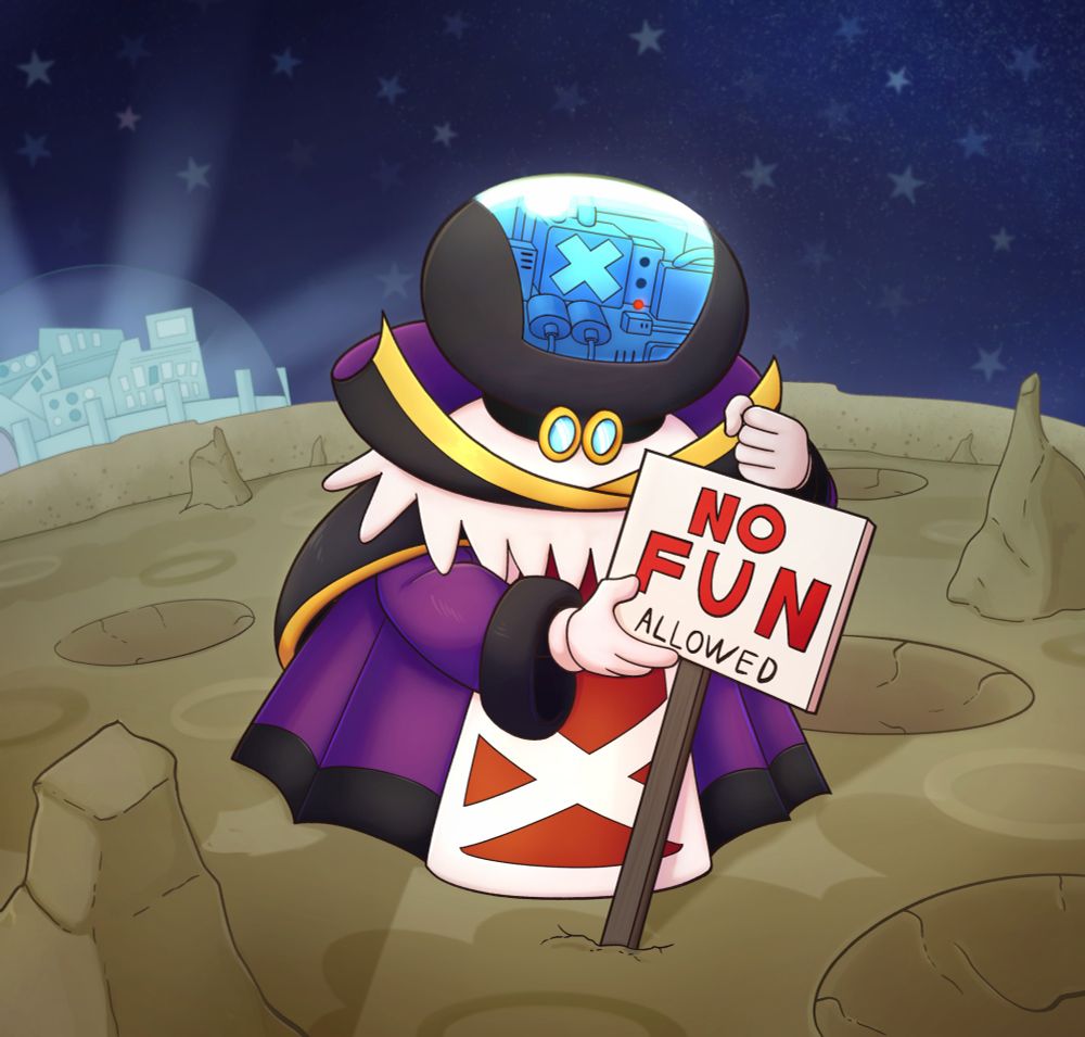 This picture shows Sir Grodus from Paper Mario: The Thousand-Year Door hammering a sign that says “NO FUN ALLOWED” into the surface of the moon, thus informing all creatures in the vicinity that they’re under his control.
