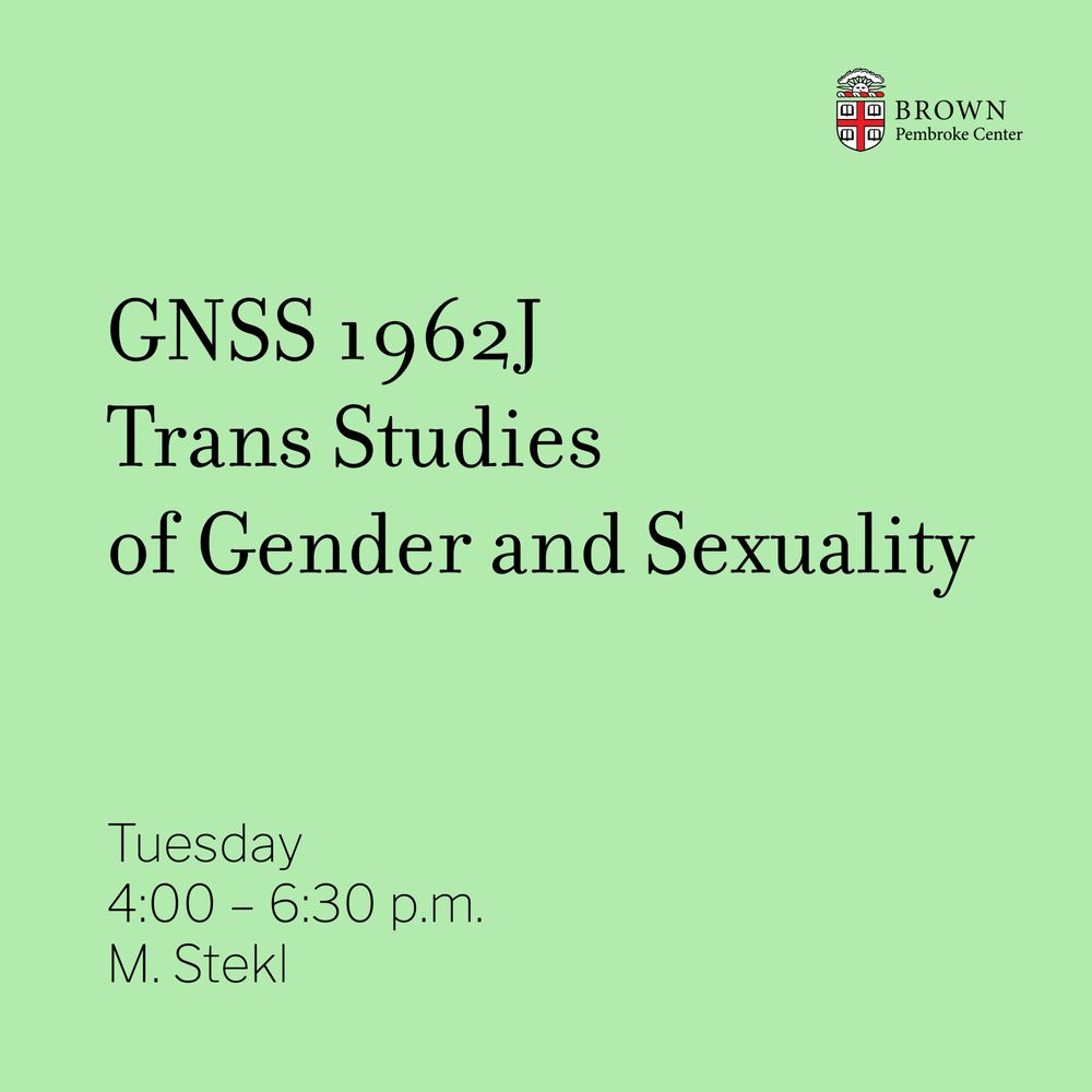 GNSS 1962J Trans Studies of Gender and Sexuality Tuesday 4-6:30 pm M. Stekl.