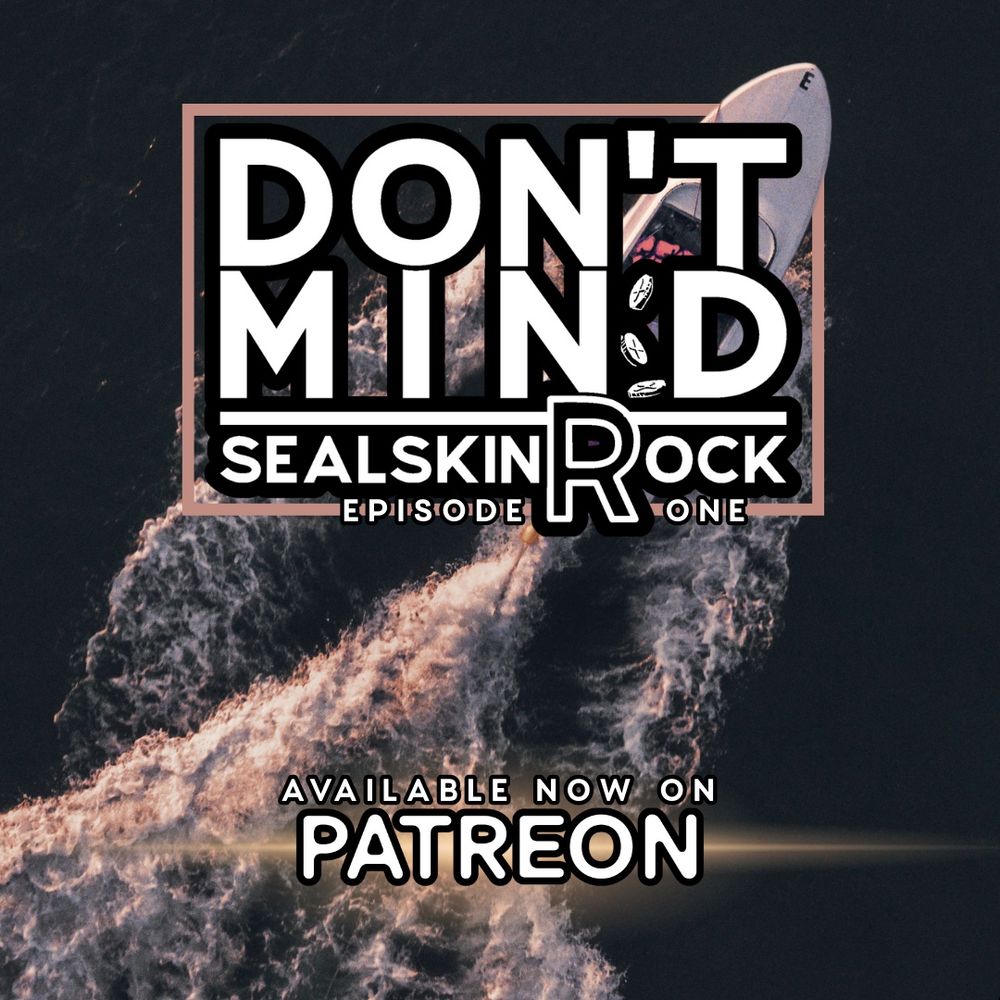 In the background a small open-topped boat moves through dark water, leaving behind a wake. Text: Don't Mind Sealskin Rock, Episode One, Available now on Patreon. 