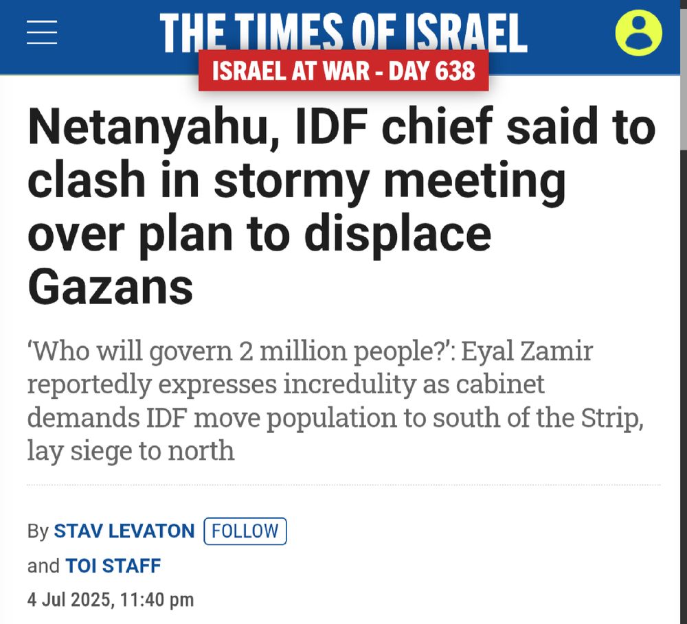 Times of Israel article with the headline "Netanyahu, IDF chief said to clash in stormy meeting over plan to displace Gazans" and the subheading "‘Who will govern 2 million people?’: Eyal Zamir reportedly expresses incredulity as cabinet demands IDF move population to south of the Strip, lay siege to north"