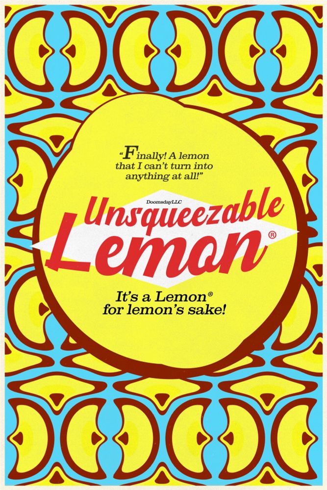 Finally! A lemon that I can't turn into anything at all. DoomsdayLLC Unsqueezable Lemon. It's a Lemon, for lemon's sake. 