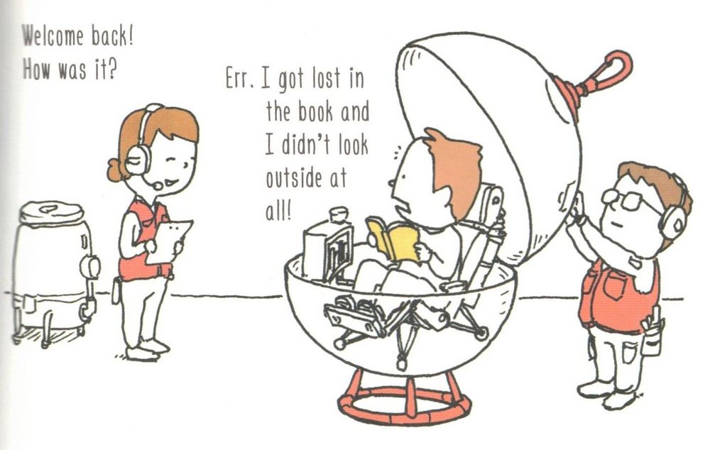 The agent from the previous image saying "Welcome back!  How was it?"  The bubble is being opened and the customer inside says, "Err.  I got lost in the book and I didn't look outside at all!"
