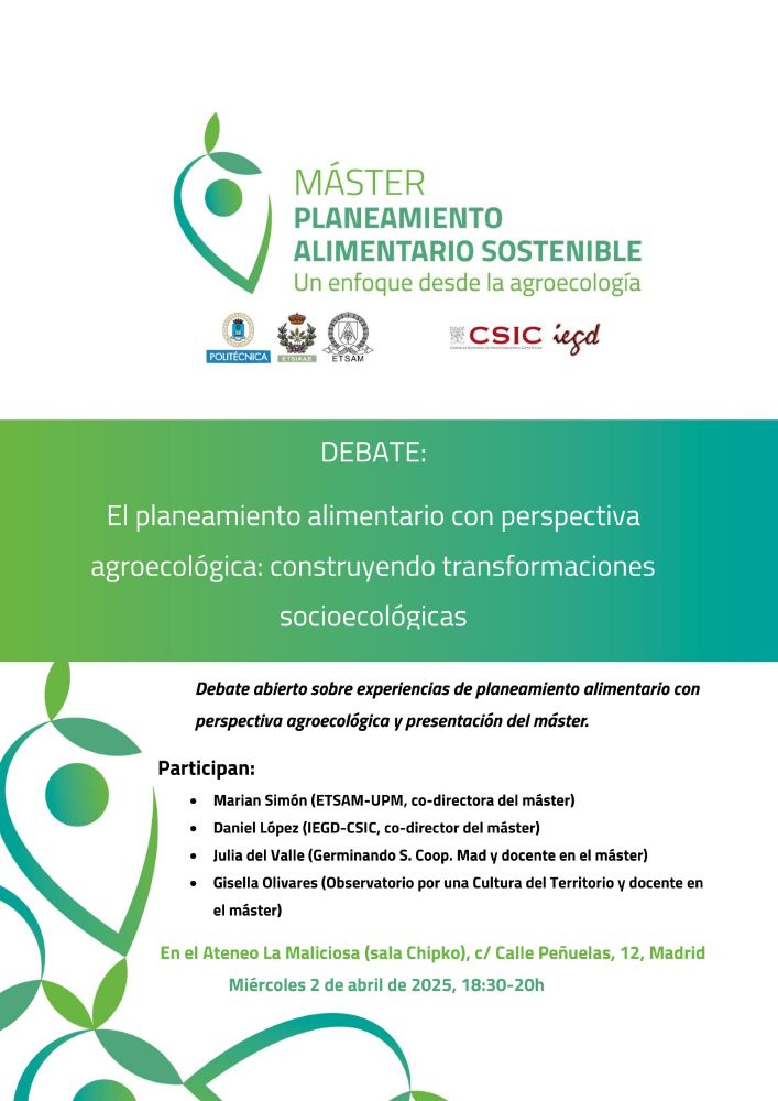 cartel anunciador DEBATE: debate abierto sobre experiencias de planeamiento alimentario con perspectiva agroecológica y presentación de máster. Participan: Marian Simón (ETSAM-UPM, co-directora del máster), Daniel López (IEGD-CSIC, co-director del máster), Julia del Valle (Germinando S. Coop. Mad y docente en el máster), Gisella Olivares (Observatorio por una Cultura del Territorio y docente en el máster)  