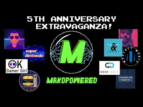 Makopowered Gaming 5th Anniversary - Weekend Rental Special - feat. SO MANY GUESTS!