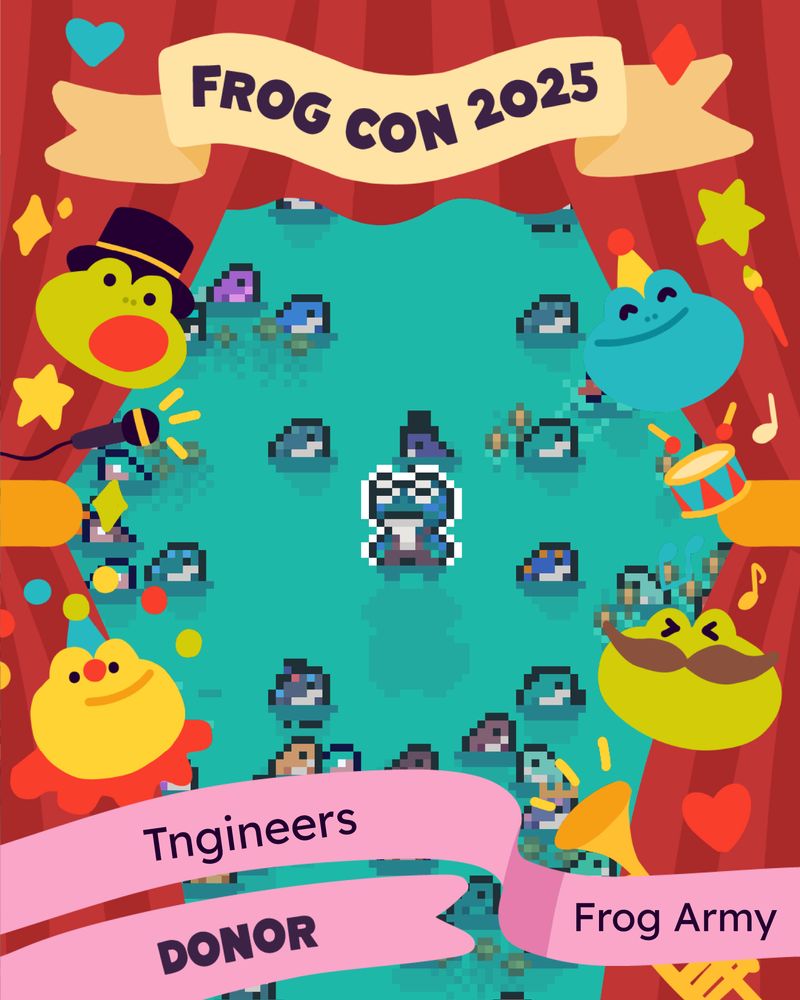 An open set of red curtains with little circus froggy heads, mini sparklers, a microphone and drums frame the reveal of a Frog Army tier donor: TNgineers! The top of the curtain frame has a beige ribbon that says “Frog Con 2025” and the bottom framing ribbons say “Frog Army”, “TNgineers”, and “Donor”. In the revealed middle space, there is a screenshot of the game Mudborne, with a frog standing in the middle of a pond with many smaller frogs surrounding them.