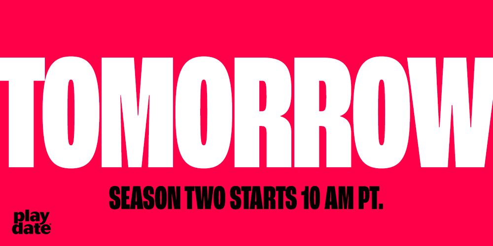 TOMORROW. Season Two starts at 10 AM PT. Playdate.