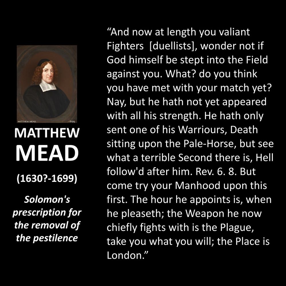 Matthew Mead worked with Presbyterian & Congregationalist churches. Here he taunts duelists. If you’re such a big man, take on God. You’re hardly strong enough to take on just one of His warriors, the Death that stalks the land with his Pale-horse of the plague. Hell is not too far behind (Rev 6:8) for you.

Does today’s conservative church make unqualified appeals to a shame and honor culture not too different form the duelists?

How can you not tempt God?

#christian 
