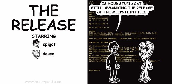 spigot: IS YOUR STUPID CAT STILL DEMANDING THE RELEASE OF THE MLEPSTEIN FILES