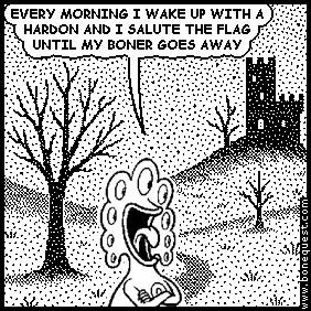 pants: EVERY MORNING I WAKE UP WITH A HARDON AND I SALUTE THE FLAG UNTIL MY BONER GOES AWAY