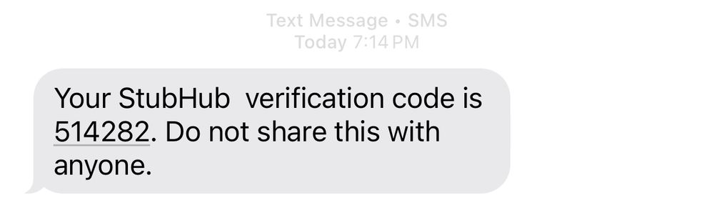 Message • SMS
Today 7:14 PM
Your StubHub verification code is
514282. Do not share this with anyone. 