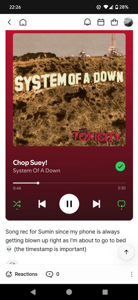 Screenshot of a TokToq post: "Song rec for Sumin since my phone is always getting blown up right as I'm about to go to bed 💀 (the timestamp is important) [attached image of a Spotify screenshot playing Chop Suey by System Of A Down, right at 0:46 when Serj goes "Wake up!"]