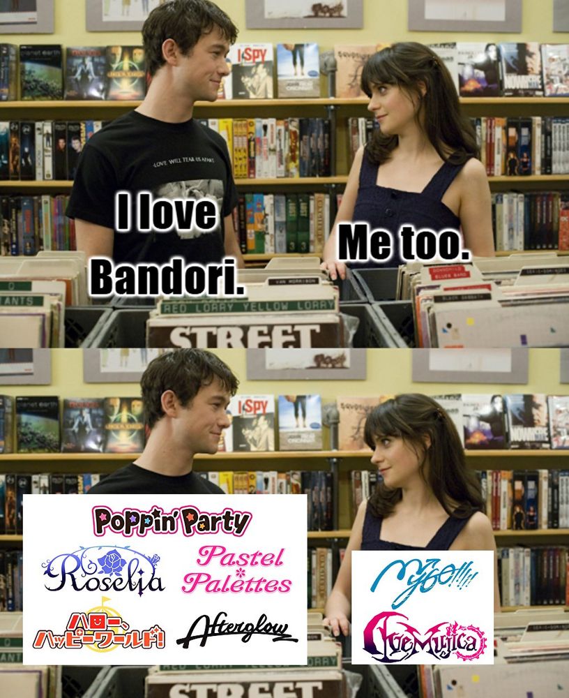 A 2-panel meme of a man and a woman standing next to each other

Panel 1:
Man: I love Bandori.
Woman: Me too.

Panel 2:
Man has the logos for Poppin' Party, Roselia, Pastel Palettes, Hello Happy World, and Afterglow pasted over him
Woman has the logos for It's MyGo!!!!! and Ave Mujica pasted over her
