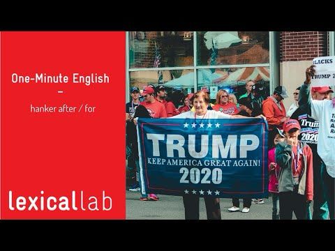 ONE-MINUTE ENGLISH: hanker after / for LEARN WITH LEXICAL LAB
