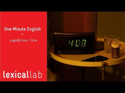 ONE-MINUTE ENGLISH: an ungodly time /  hour LEARN WITH LEXICAL LAB