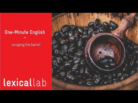ONE-MINUTE ENGLISH: scraping the barrel LEARN WITH LEXICAL LAB