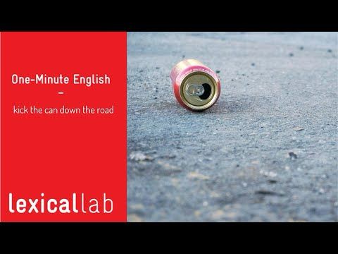 ONE-MINUTE ENGLISH: kick the can down the road LEARN WITH LEXICAL LAB