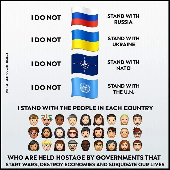 Chart showing Russia, Ukraine, NATO, UN flags on top part with various people's faces on bottom part, and these words:
"I do not stand with Russia. I do not stand with Ukraine. I do not stand with NATO. I do not stand with the U.N. I stand with the people in each country who are held hostage by governments that start wars, destroy economies, and subjugate our lives."
