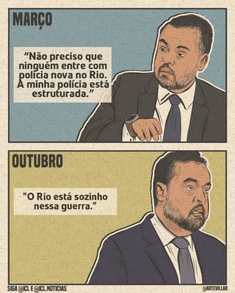 Diese ist eine politische Karikatur oder ein Comic-Strip, aufgeteilt in zwei Panels, die jeweils denselben Mann (anscheinend ein Politiker oder eine Persönlichkeit des öffentlichen Lebens) und ein Zitat zeigen.
 * Erstes Panel (MARÇO - März):
   * Zeigt den Mann mit einem zuversichtlichen oder ernsten Ausdruck, bekleidet mit Anzug und Krawatte.
   * Das hervorgehobene Zitat, zugeordnet zum Monat "MARÇO" (März), lautet: "Ich brauche niemanden, der mit einer neuen Polizei in Rio eingreift. Meine Polizei ist strukturiert." (Original: "Não preciso que ninguém entre com polícia nova no Rio. A minha polícia está estruturada.")
 * Zweites Panel (OUTUBRO - Oktober):
   * Zeigt denselben Mann mit einem Ausdruck von Besorgnis oder Resignation.
   * Das hervorgehobene Zitat, zugeordnet zum Monat "OUTUBRO" (Oktober), lautet: "Rio ist allein in diesem Krieg." (Original: "O Rio está sozinho nessa guerra.")
Das Bild stellt die beiden Aussagen, die in verschiedenen Monaten gemacht wurden, gegenüber und deutet auf einen Haltungswechsel oder eine Ironie in Bezug auf die Sicherheitslage in Rio de Janeiro hin.
 * Fußzeile: Enthält die Wasserzeichen oder Credits "SIGA @ICLE E @ICL.NOTICIAS" und "@ARTEVILLAR".
Der Zeichenstil ist eine digitale Illustration, die an Zeitungskarikaturen erinnert.