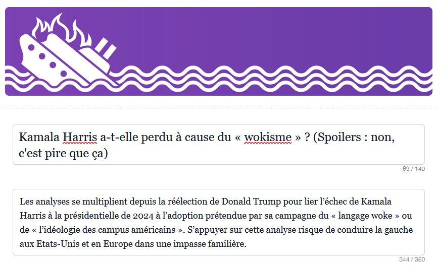 Capture d'écran de ma newsletter

Kamala Harris a-t-elle perdu à cause du « wokisme » ? (Spoilers : non, c'est pire que ça)

Les analyses se multiplient depuis la réélection de Donald Trump pour lier l’échec de Kamala Harris à la présidentielle de 2024 à l’adoption prétendue par sa campagne du « langage woke » ou de « l’idéologie des campus américains ». S’appuyer sur cette analyse risque de conduire la gauche aux Etats-Unis et en Europe dans une impasse familière.