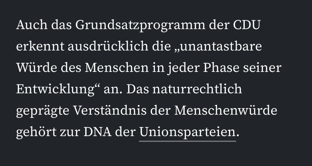 „Auch das Grundsatzprogramm der CDU erkennt ausdrücklich die ,unantastbare Würde des Menschen in jeder Phase seiner Entwicklung‘ an. Das naturrechtlich geprägte Verständnis der Menschenwürde gehört zur DNA der Unionsparteien.“