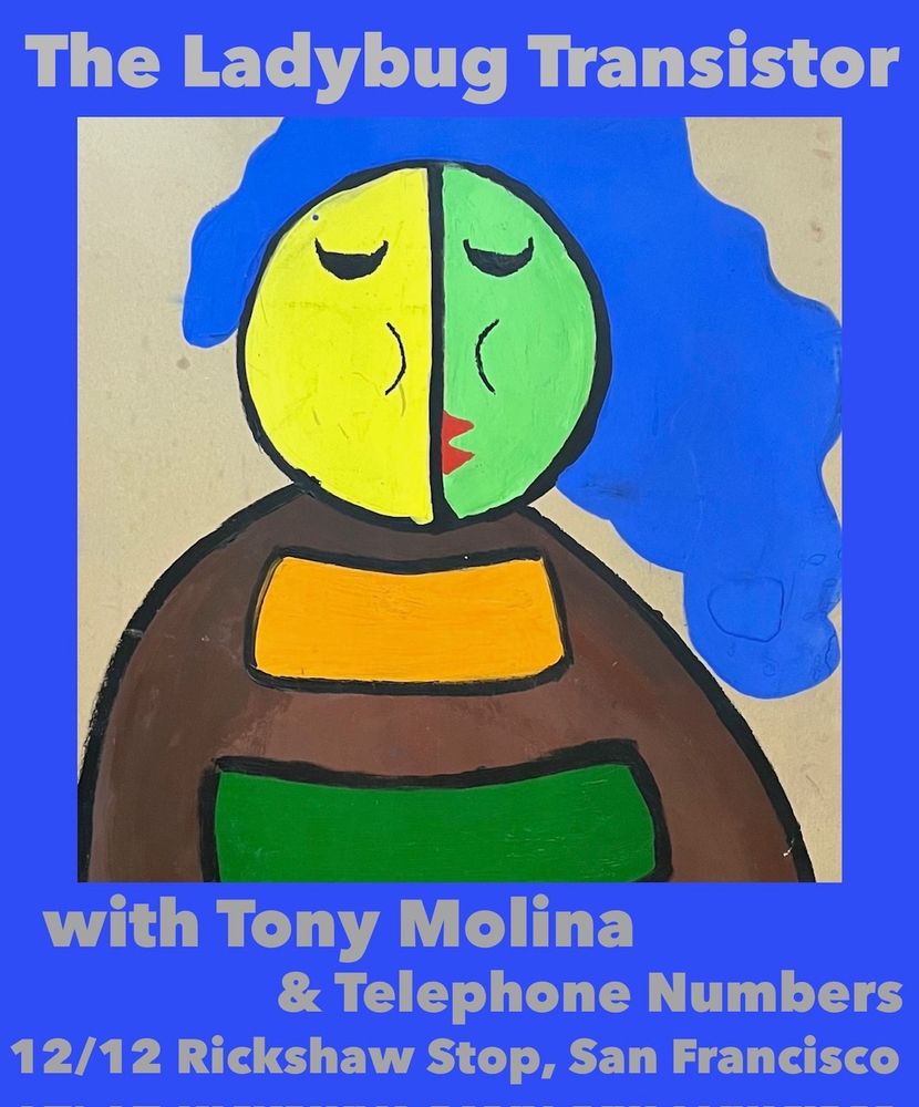 Show flyer for:
The Ladybug Transistor and Tony Molina at Rickshaw Stop, San Francisco, CA on 12/12/2024