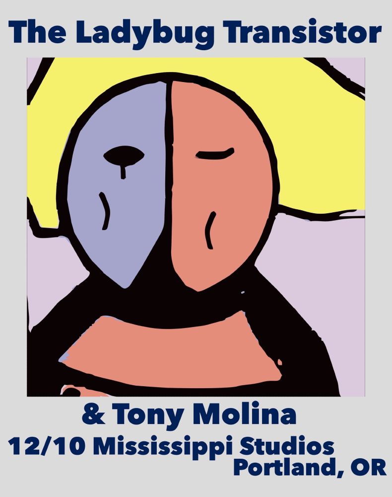 show flyer for:
The Ladybug Transistor and Tony Molina at Mississippi Studios, Portland, OR on 12/10/2024