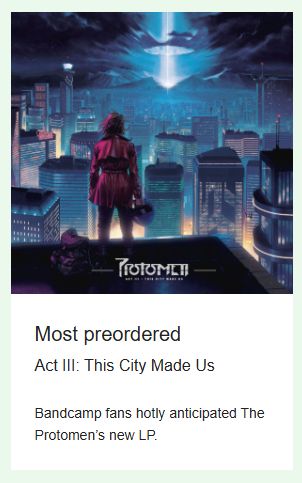 The album art for The Protomen's "Act III: This City Made Us": a figure with wild shoulder-length pink hair and a matching pink jacket holds a blue helmet as they stand atop a tall building. Facing away from the camera, the figure looks out across a cityscape as a shaft of blue light from the sky pierces a range of mountains in the background.

Text below the art reads:

Most preordered:
Act III: This City Made Us

Bandcamp fans hotly anticipated The Protomen's new LP.