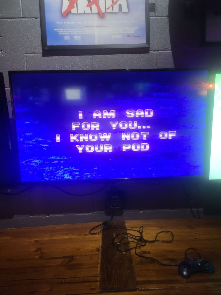 A game over screen that says "I am sad for you... I know not of your pod"