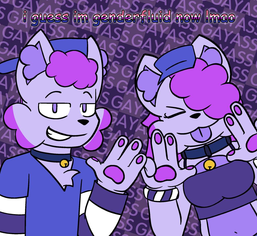 "i guess im genderfluid now lmao"