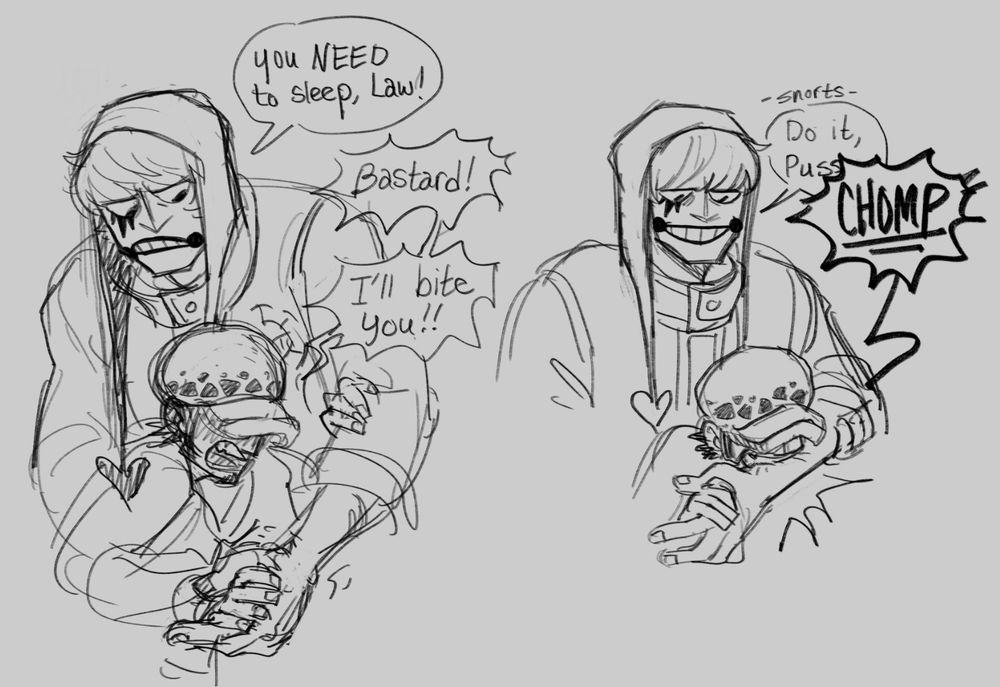 A two paneled comic page.

1. Cora-san is trying to corral Law into going to bed. Law is putting up a fight.

Cora: "You NEED to sleep, Law!"

Law: "Bastard! I'll bite you!"

2. Cora snorts, smirking and calling Law's bluff.

Cora: "Do it, pussy-"

Law was not bluffing and chomps down onto Cora's forearm.
