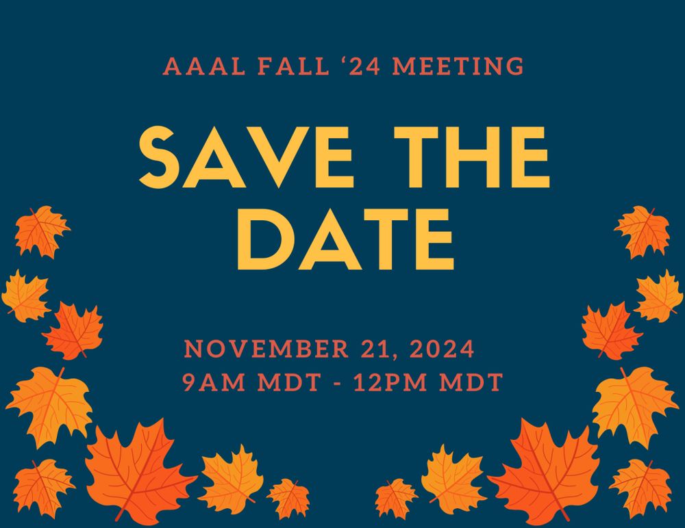 Text on an autumn-themed background. Text reads: AAAL Fall '24 meeting: Save the date: November 21, 2024: 9am MDT - 12pm MDT
