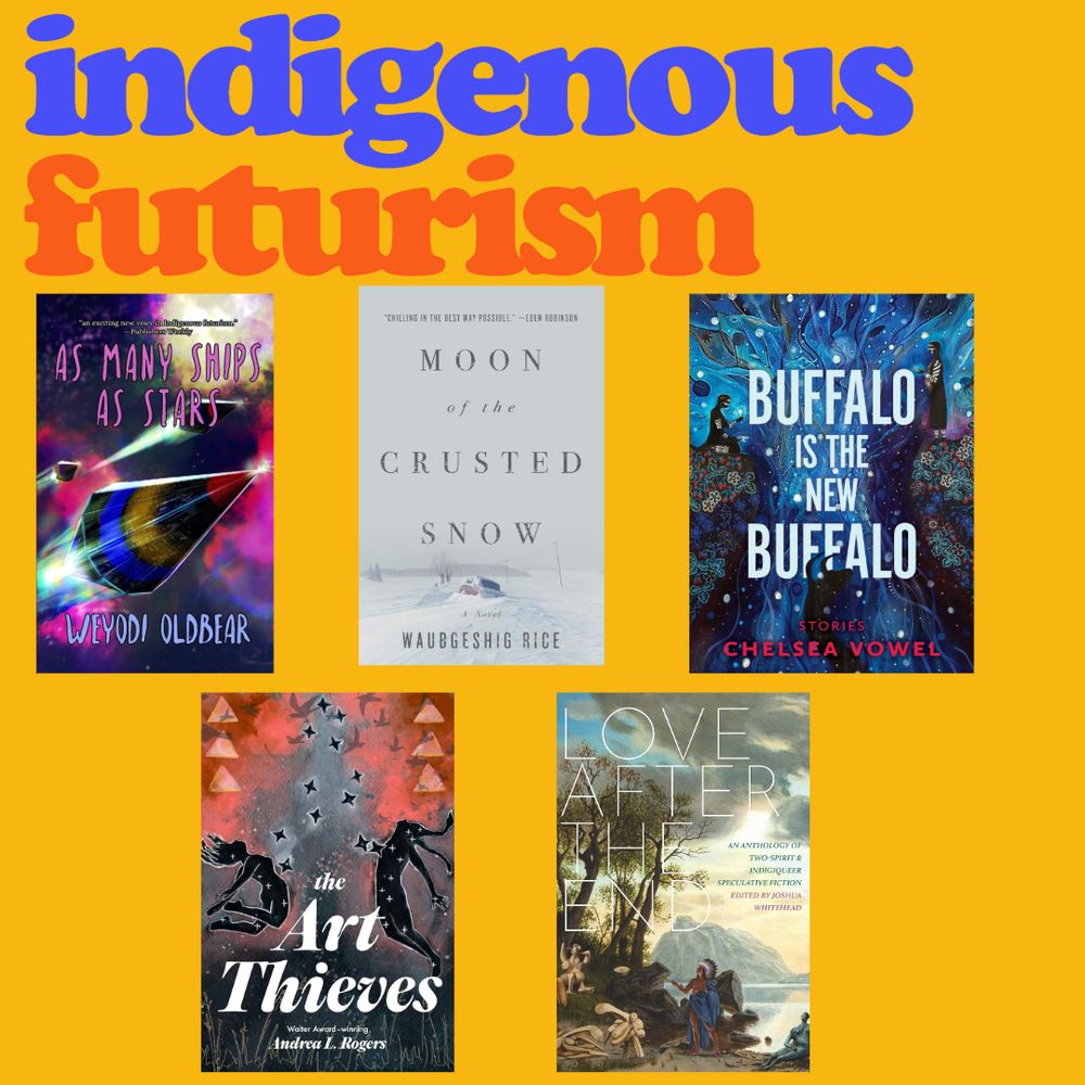 as many ships as stars by weyodi oldbear
moon of the crusted snow by waubgeshig rice
buffalo is the new buffalo by chelsea vowel
the art thieves by andrea rogers
love after the end anthology edited by joshua whitehead
