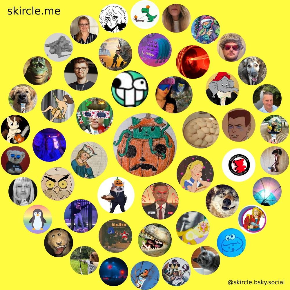 Mein skircle bestehend aus @cathulhufhtagn.bsky.social's  skircle

Inner Circle:
@krawallmausi.bsky.social
@turbofred.bsky.social
@year2020.bsky.social
@walthervogelweide.bsky.social
@senorspilunco.bsky.social
@lasher.bsky.social
@gehirnausschlag.bsky.social
@kontermutter.bsky.social

Middle Circle:
@frauzett.bsky.social
@lagerthaqueen.bsky.social
@stbimbam.bsky.social
@justangry420.bsky.social
@karachoheinz.bsky.social
@benslersbutterfly.bsky.social
@trzn.bsky.social
@gamepsychologe.bsky.social
@oswiener.bsky.social
@lukasjoetten.bsky.social
@kopfleuchten.bsky.social
@creativeanatta.me
@samuelbronkowitz.bsky.social
@blutmondkind.bsky.social
@stppnvvoelfchen.bsky.social

Outer Circle:
@fetzenjessy.bsky.social
@lsr.bsky.social
@frauvogelhund.bsky.social
@leovongripsholm.bsky.social
@penguinpebbles.bsky.social
@intershura.bsky.social
@onecoding.bsky.social
@saegge.bsky.social
@chipsfisch.bsky.social
@adrummschelln.bsky.social
@palaeo3d.com
@zedernduft.bsky.social
@febrazink.bsky.social
@himynameistina.bsky.social
@zuenders.bsky.social
@konrad42.bsky.social
@wirecardtyp.bsky.social
@keinwortspiel.bsky.social
@donmarco2.bsky.social
@kratze.bsky.social
@gerdergerdersen.bsky.social
@gevadderernst.bsky.social
@westlandsretter.myatproto.social
@herbstlicht.bsky.social
@ironimus.bsky.social
@maroster1.bsky.social