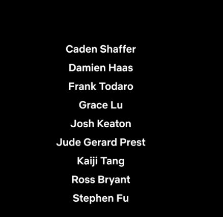 Additional cast: Caden Shaffer, Damien Haas, Frank Todaro, Grace Lu, Josh Keaton, Jude Gerard Prest, Kaiji Tang, Ross Bryany, Stephen Fu.
