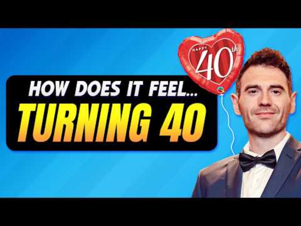Does Life REALLY Begin at 40? | The Pros and Cons of Turning 40
